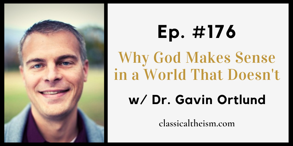 Ep. #176 - Why God Makes Sense In A World That Doesn't W/ Dr. Gavin ...